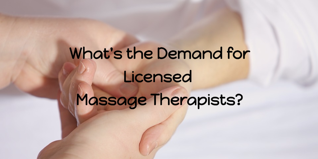 What’s The Demand for Licensed Massage Therapists?